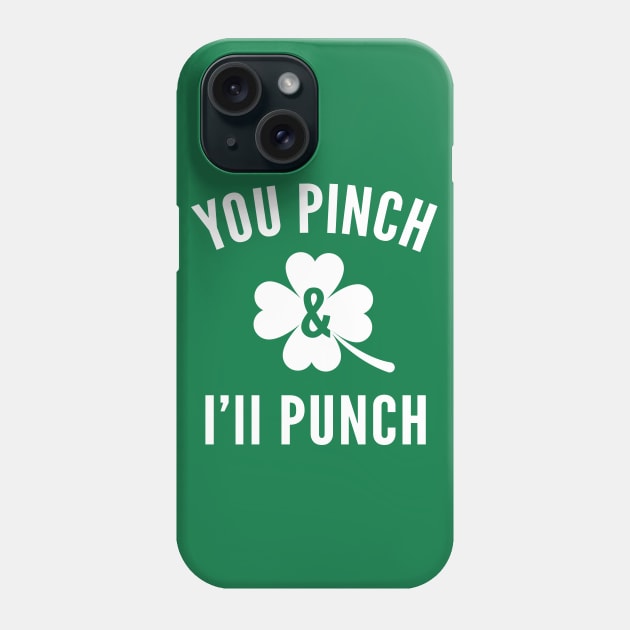 St Paddys Day You Pinch I'll Punch Phone Case by Cosmo Gazoo