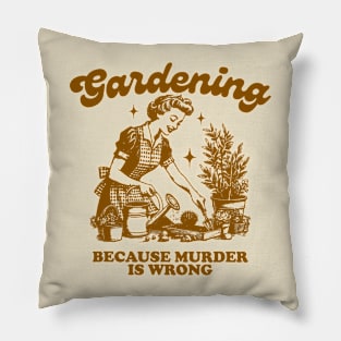 Gardening Because Murder Is Wrong Vintage Gardening Lover Pillow