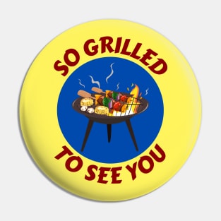 So Grilled To See You | Grill Pun Pin