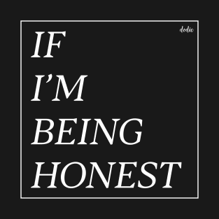 If I'm Being Honest T-Shirt