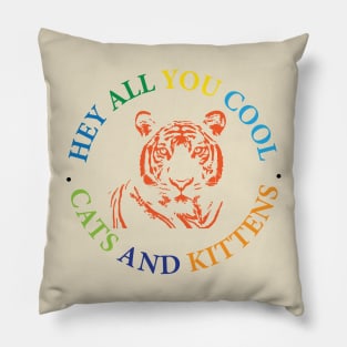 Hey all you cool cats and kittens 3 Pillow