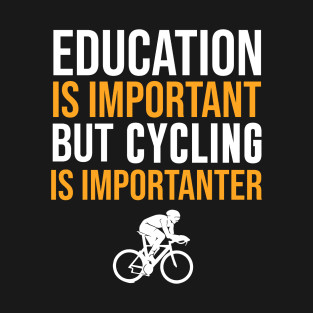 Education Is Important But Cycling Is Importanter T-Shirt