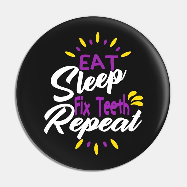 Eat Sleep Fix Teeth Repeat Funny Dentist Quote Design Pin by shopcherroukia