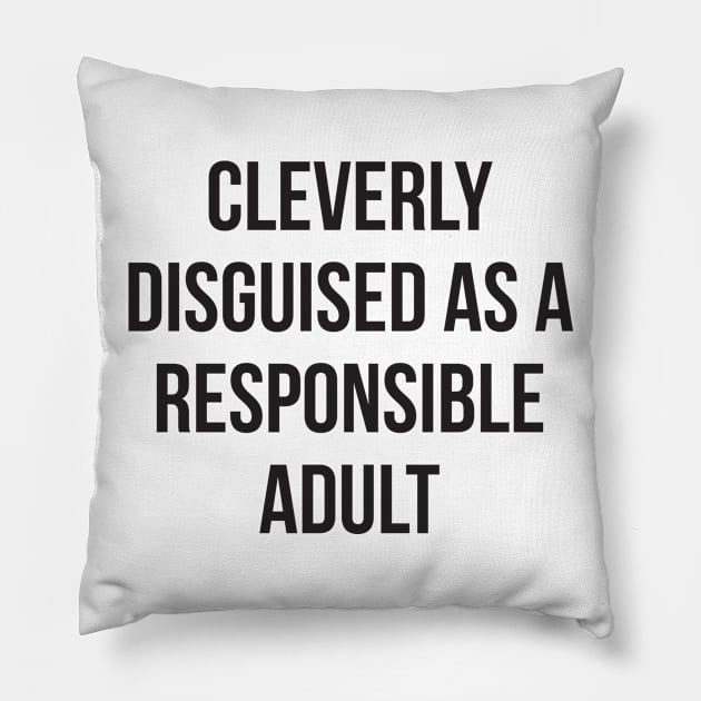 Cleverly disguised as a responsible adult funny tee Pillow by RedYolk