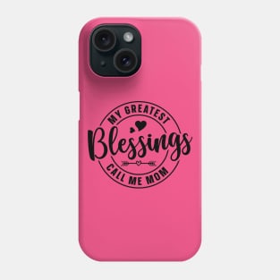 My greatest blessings call me Mom Phone Case