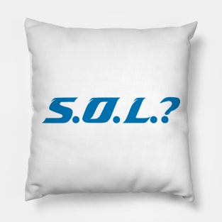 S.O.L.? Pillow