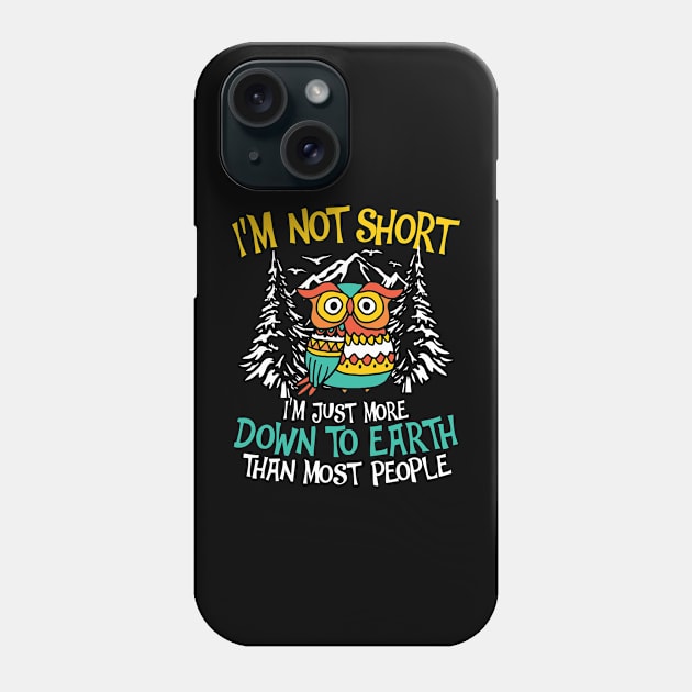 I'm Not Short I'm Just More Down To Earth - Owl Phone Case by AngelBeez29