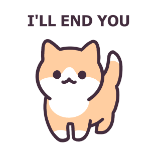 I'll End You - Funny Cat T-Shirt