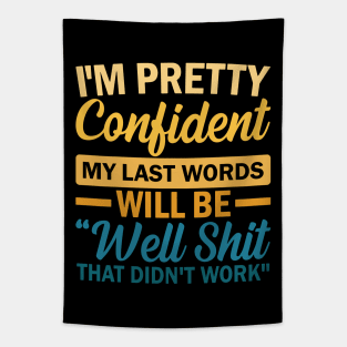 I'm Pretty Confident My Last Words Will Be Well Shit That Didn't Work Tapestry