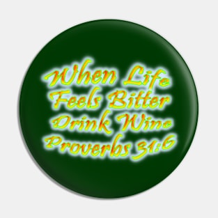 When Life Feels Bitter Drink Wine Proverbs 31:6 Pin