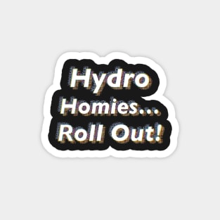 Hydro Homies.... Roll Out! Magnet