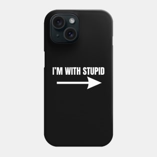 I'm With Stupid Phone Case