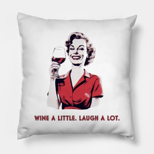 Wine a little. Laugh a lot. Pillow