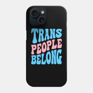 Trans People Belong Phone Case