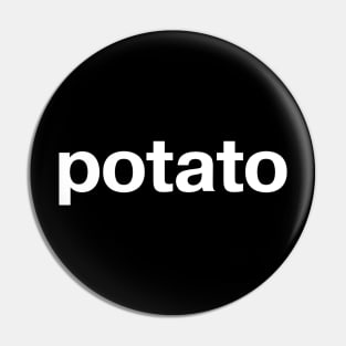 "potato" in plain white letters - absurd and self-deprecating humor or Dali-esque art statement? Pin