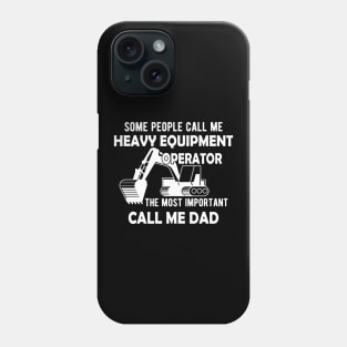 Heavy Equipment Operator - The most important call me Dad Phone Case