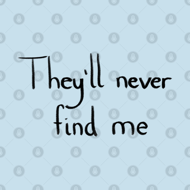 They'll never find me by Tiny Moments