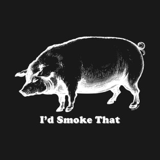 I'd smoke that (White) [Rx-TP] T-Shirt