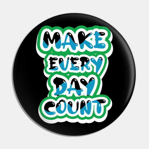Make Every Day Count Pin by T-Shirt Attires