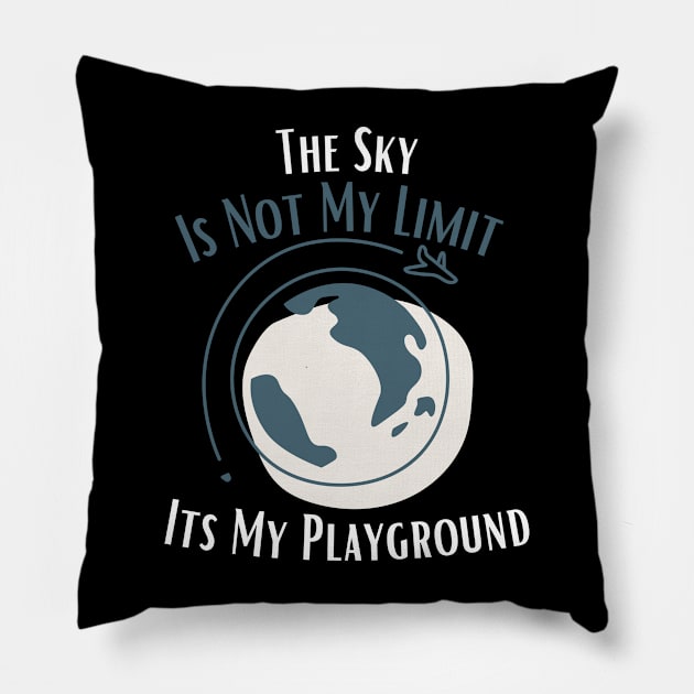 The Sky Is Not My Limit Its My Playground Pillow by bymetrend