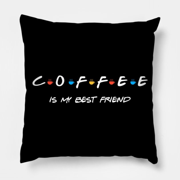 COFFEE IS MY BEST FRIEND Pillow by The Perfect Mind