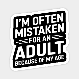 I'm Often Mistaken For An Adult Because Of My Age Magnet