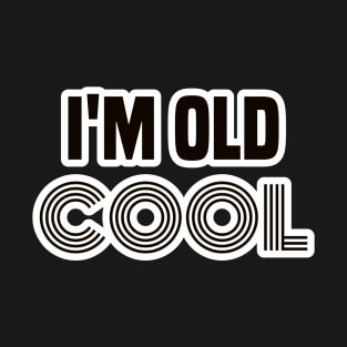 Just For Hip & Cool Senior Citizens - Funny - I'm Old Cool T-Shirt