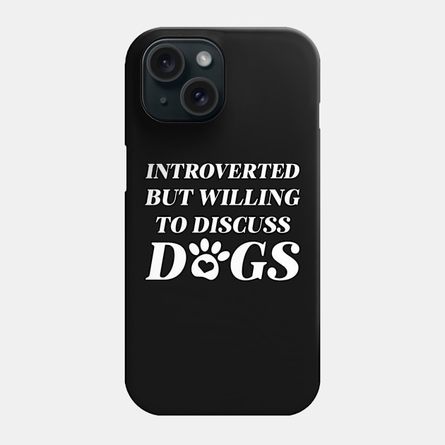 Introverted But Willing To Discuss Dogs Phone Case by LuckyFoxDesigns