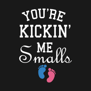 You're kicking me smalls pregnancy T-Shirt