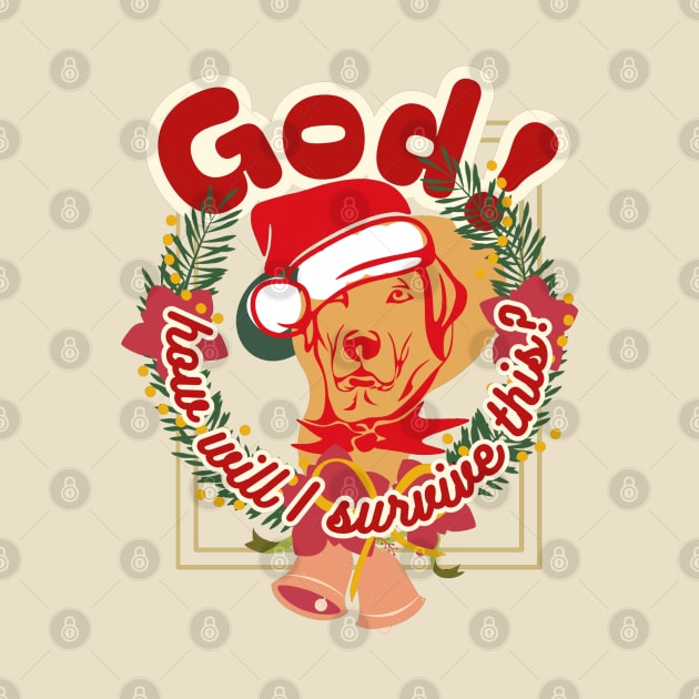 God, how will I survive this? Dog's head inside a Christmas wreath of green spruce branches and bells in red letters with a white border by PopArtyParty