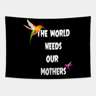 The world needs our mothers. Tapestry