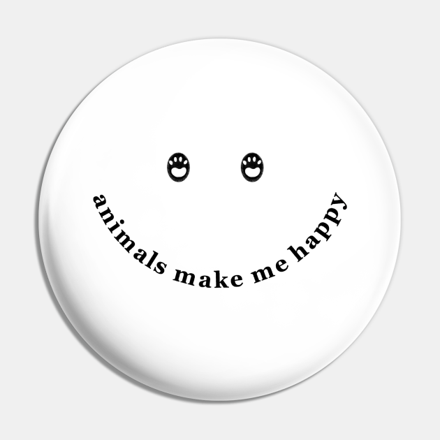 Animals Make Me Happy, Cute Animal Paw Print Smiley Face - Animals - Pin | TeePublic Animals Make Me Happy, Cute Animal Paw Print Smiley Face - Animals - Pin | TeePublic
