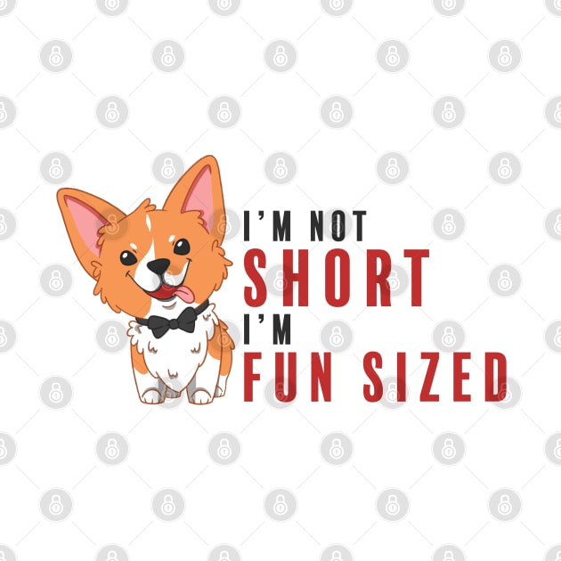 Corgi I'm Not Short I'm Fun Sized by AWIllustration