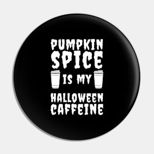 PUMPKIN SPICE IS MY HALLOWEEN CAFFEINE Pin