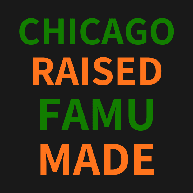 CHICAGO RAISED FAMU MADE by BlackMenStuff