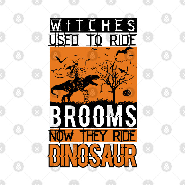 Disover Witches used To ride Brooms Now They ride Dinosaur Halloween - Dinosaur Halloween - T-Shirt