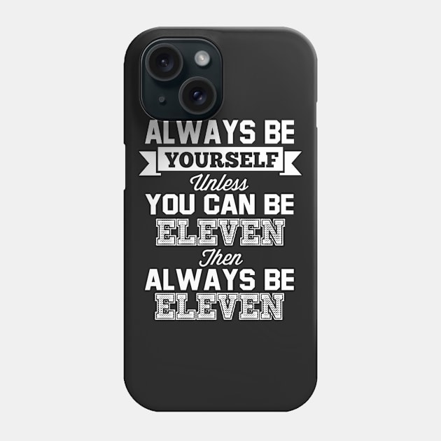 Stranger Things Always Be Yourself Eleven Phone Case by Rebus28