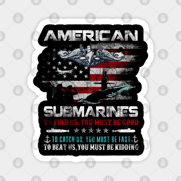 American Submarines Veteran You Fast Kidding - Gift for Veterans Day 4th of July or Patriotic Memorial Day Magnet by Oscar N Sims