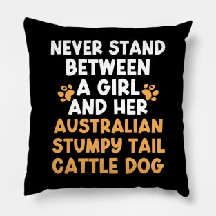 Never Stand Between A Girl And Her Australian Stumpy Tail Cattle Dog Pillow