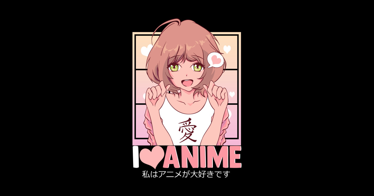 Cute I Love Anime Girl Japanese Kawaii Obsessed I Love Anime Girl