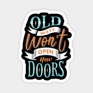 Old Ways Won't Open New Doors. Magnet