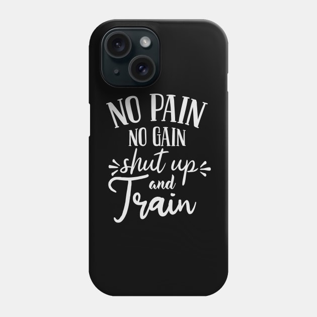 No pain No gain - Shut up and Train Phone Case by fancimpuk