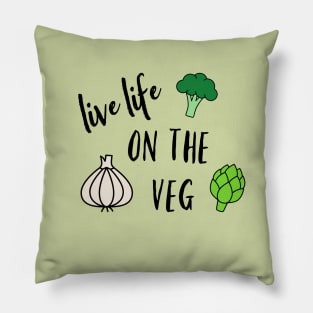 Live Life on the Veg Pillow