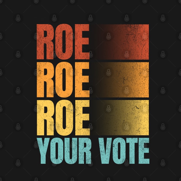 Roe Roe Roe Your Vote Vintage - Women Rights by bubbleshop