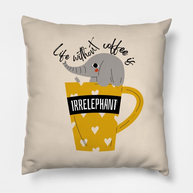 Life Without Coffee is Irrelephant Pillow by hudoshians and rixxi