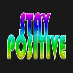 STAY POSITIVE T-Shirt