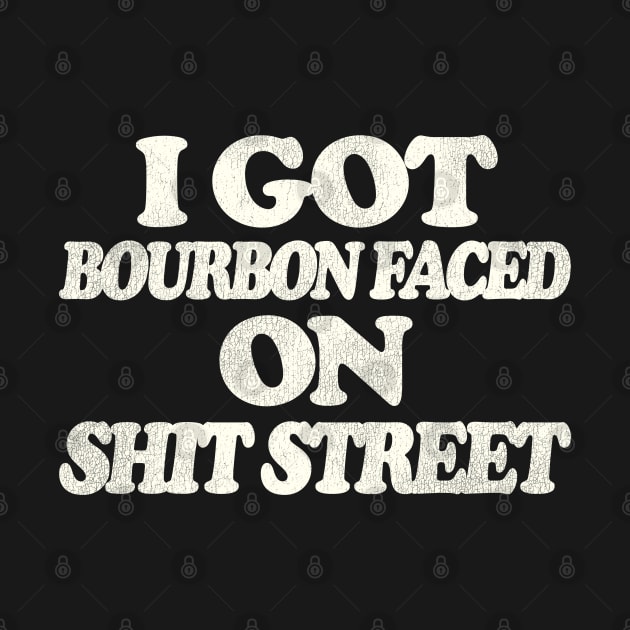 I Got Bourbon Faced on Shit Street by darklordpug