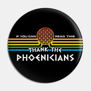 Thank the Phoenicians - Revised Version - If You Can Read This, thank the phoenicians by Kelly Design Company Pin