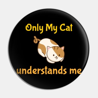 Only My Cat Understands Me Pin