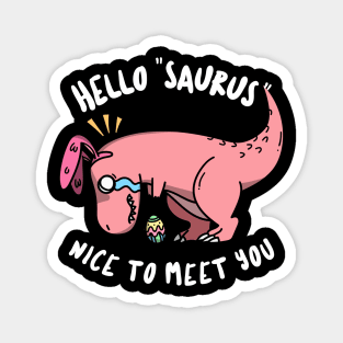 Hello "Saurus" Nice to Meet You Magnet